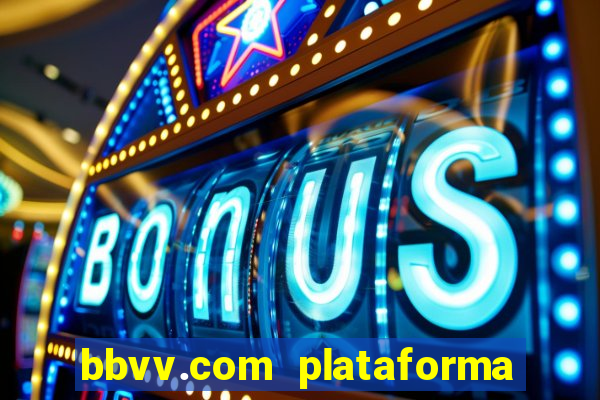 bbvv.com plataforma de jogos